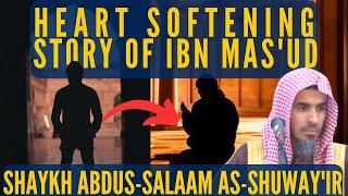 HEART SOFTENING STORY of Ibn Mas’udShaykh Abdus-Salam as-Shuwayir