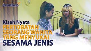 PERTOBATAN SEORANG WANITA YANG MENYUKAI SESAMA JENIS   #KisahNyata