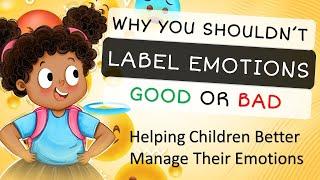 Why you shouldnt label emotions good or bad.  Helping children manage their emotions with Evie