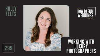 Working With Luxury Photographers How To Get Referrals and Growing with Vendors w Holly Felts