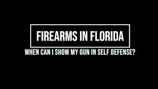 Firearms in Florida When Can I Show My Gun in Self Defense?