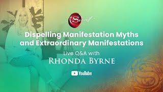 Dispelling Manifestation Myths & Extraordinary Manifestations Live Q&A with Rhonda Byrne June 27th