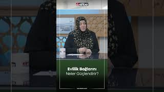 Evlilik Bağlarını Ne Güçlendirir?