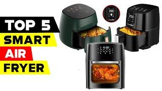 Top 5 Smart Air Fryers 2023 The Future of Healthy Fried Food