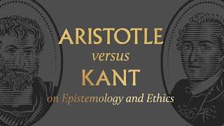 Aristotle vs. Kant on Epistemology and Ethics