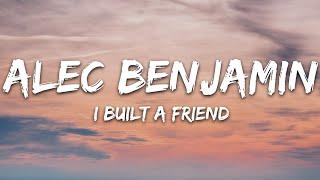 Alec Benjamin - I Built A Friend Lyrics