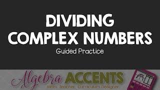 Dividing Complex Numbers Guided Practice