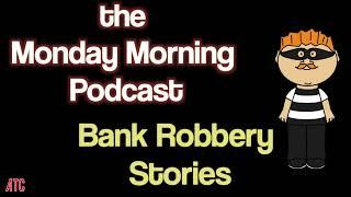 Bank Robbery Stories  Bill Burrs Monday Morning Podcast