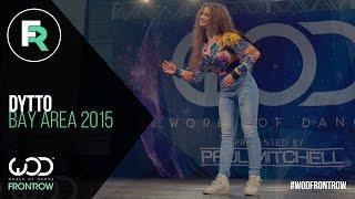 Dytto  FRONTROW  World of Dance Bay Area 2015 #WODBAY2015