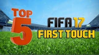 TOP 5 FIRST TOUCH MOVES IN FIFA 17