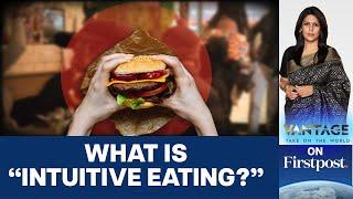 Intuitive Eating Anti-diet Trend Goes Viral. Should you try it?  Vantage with Palki Sharma