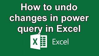 How to undo changes in power query in Excel