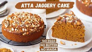 Eggless Atta Cake With Jaggery  No White Sugar No Egg No Butter No Maida  Whole Wheat Cake