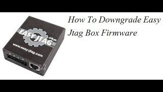 How To Downgrade Easy Jtag Box Firmware