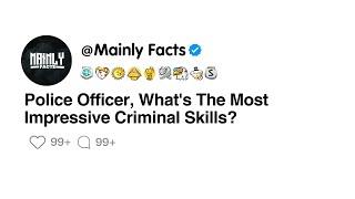 Police Officer Whats The Most Impressive Criminal Skills?