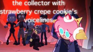 the collector with strawberry crepe cookies voicelines TOH SPOILERSLOUD SOUND