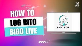 How to Login to Bigo Live on PC 2024