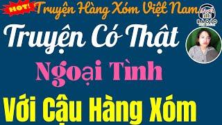 Nghe Kể truyện thực tế đêm khuya ngủ ngon - CẬU HÀNG XÓM - Càng Nghe Càng Thích