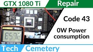 Nvidia GTX 1080 Ti Repair - Code 43 0W Power Consumption