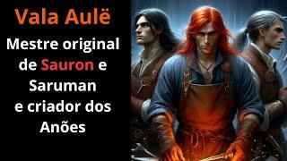 Senhor dos Anéis Vala Aulë - Mestre original de Sauron e Saruman e criador dos Anões