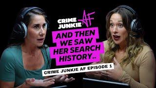 She googled WHAT?  Crime Junkie AF