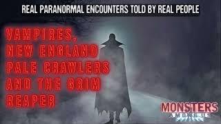 VAMPIRES NEW ENGLAND PALE CRAWLERS AND THE GRIM REAPER SN 17 EP 7 - TRUE SPOOKY STORIES