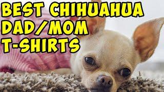 5 Best Chihuahua DadMom T-Shirts 2020 Designs 