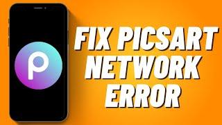 How to Fix Picsart Network Error 2023