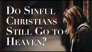 WHAT IS SAVING FAITH--Can a Christian Live in Sin and Still Go to Heaven?