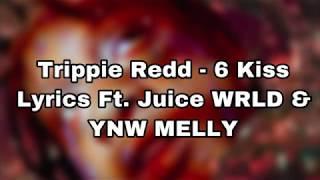 Trippie Redd - 6 Kiss Ft. Juice WRLD & YNW MELLY Lyrics