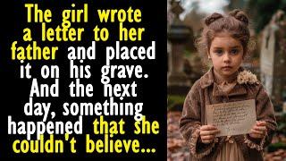 The girl wrote a letter to her father.  And the next day something happened that she couldnt...
