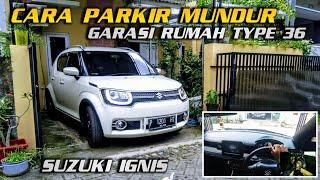 Cara Parkir Mundur Di Garasi Kecil Rumah Type 36 Menggunakan Mobil Suzuki Ignis