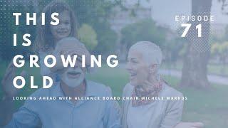 This Is Growing Old Looking Ahead with Alliance Board Chair Michele Markus