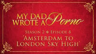 My Dad Wrote A Porno S2 E8 - Amsterdam To London Sky High
