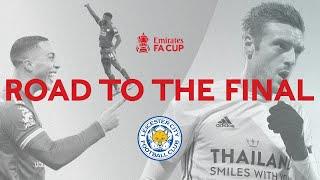 Leicester Citys Road To The Final  All Goals And Highlights  Emirates FA Cup 2020-21