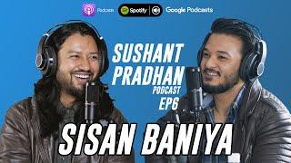 Episode 6 Sisan Baniya  Sushant Pradhan Podcast