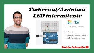 TINKERCAD ENCENDER un LED intermitente. Programa para encender un LED intermitente con ARDUINO.