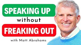 Speaking Up Without Freaking Out. Communication Techniques. Matt Abrahams.