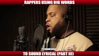 RAPPERS USING BIG WORDS TO SOUND LYRICAL PART III