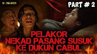 PART 2 ️️ PELAKOR NEKAD PASANG SUSUK KE DUKUN CABUL - By Tina Astuti