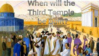 When will the Third Temple be Built? When is the Sanctuary Given?