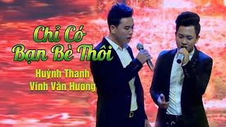 Chỉ Có Bạn Bè Thôi - Huỳnh Thanh Vinh & Văn Hương Official MV