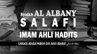 Syaikh Al Albany SALAFI - Imam Ahli Hadits  USTADZ ABDUL HAKIM BIN AMIR ABDAT حفظه الله تعالى