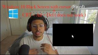 How to fix Windows 10 black screen with cursor before login crtl+Alt+ Del not working