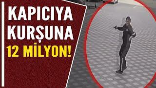 KAPICIYA KURŞUNA 12 MİLYON