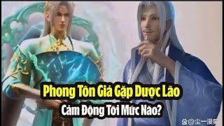 Phong Tôn Giả và Dược lão đoàn tụ khiến người ta rơi nước mắt Đấu Phá Thương Khung Phần 5