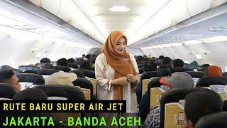 RUTE BARU  Terbang Perdana Super Air Jet Jakarta - Banda Aceh Bersama  Pramugari Cantik Berhijab