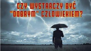 Czy dla Pana Boga nie wystarczy być “dobrym człowiekiem?