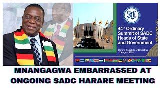 MNANGAGWA EMBARRASSED AT ONGOING SADC HARARE MEETING