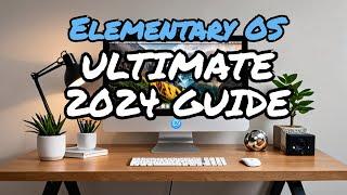 Ultimate Elementary OS 2024 Guide  Installation Review Bonus